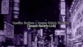 Jangan Rubah Takdirku - CANTIKA DAVINCA (Slowed Reverb Lirik)
