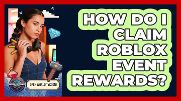 How Do I Claim Roblox Event Rewards? - Open World Tycoons
