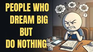 The Psychology of People Who Dream Big But Do Nothing