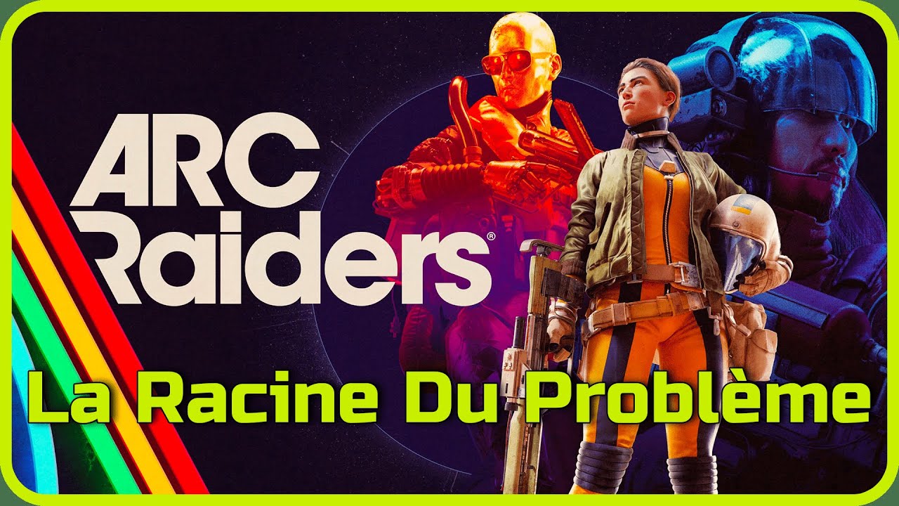 Arc Raiders - La Racine Du Problème