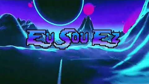 Intro para eu sou ez (leia a desc)