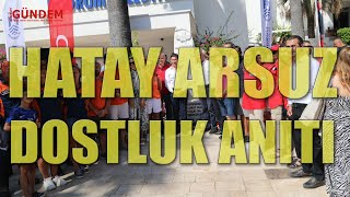 Hatay Arsuz Dostluk Anıtı Açılışı