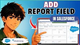 How to Add a Field to a Report in Salesforce (Updated 2026)