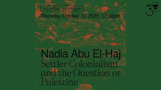 Nadia Abu El-Haj: Settler Colonialism and the Question of Palestine