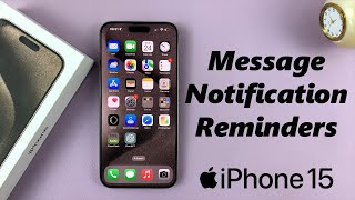 How To Enable /Disable Notification Reminders For Messages On iPhone 15 & iPhone 15 Pro