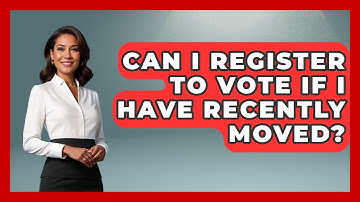 Can I Register to Vote If I Have Recently Moved? | First Time Voter Expert News