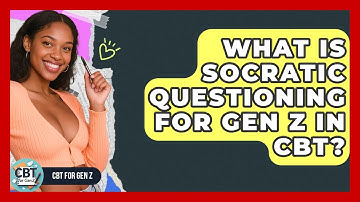What Is Socratic Questioning For Gen Z In CBT? - CBT for Gen Z
