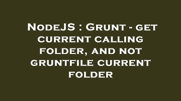 NodeJS : Grunt - get current calling folder, and not gruntfile current folder