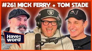 Mick Ferry (TOM STADE GUEST HOST) | Have A Word Podcast #261