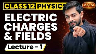 Electric Charges &amp; Fields Class 12 (L1) | Class 12 Physics Chapter 1 | CBSE JEE | Atul sir