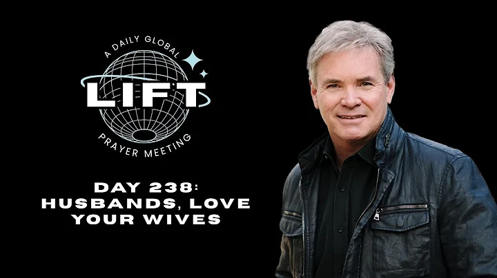 LIFT Daily Prayer: Day 238: Husbands, Love Your Wives  | Jack Hibbs