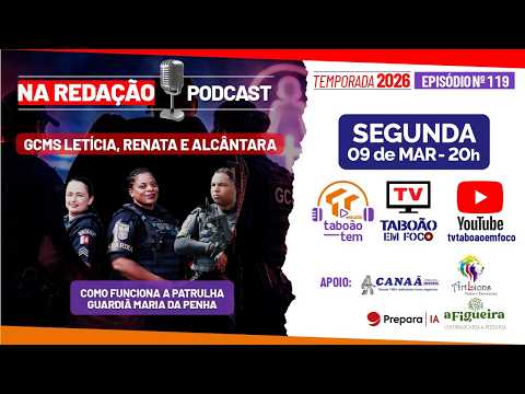 GCMs Letícia, Renata e Alcântara | Patrulha Guardiã Maria da Penha | Na Redação Podcast #119