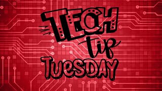 Tech Tip Tuesday