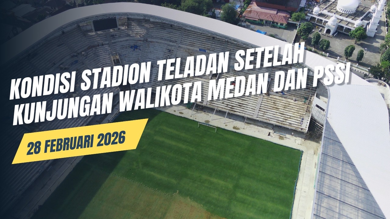KONDISI TERBARU STADION TELADAN 28 FEBRUARI 2026 SETELAH KUNJUNGAN WALIKOTA MEDAN DAN PSSI