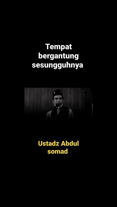 tempat bergantung sesungguhnya (ustadz Abdul somad