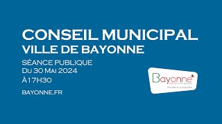 Conseil Municipal de Bayonne du 30 MAI 2024