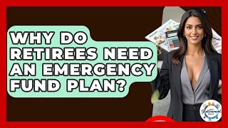 Why Do Retirees Need An Emergency Fund Plan? - Get Retirement Help