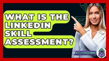 What Is The LinkedIn Skill Assessment? - Next LVL Programming