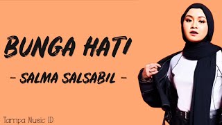 Salma Salsabil - Bunga Hati (Lirik Lagu) ~ Telah lama ku menunggu dirimu