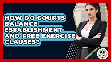 How Do Courts Balance Establishment And Free Exercise Clauses? - Guide To Your Rights