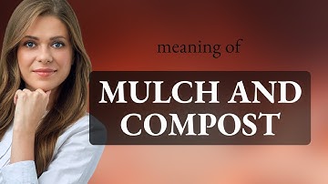 Understanding "Mulch and Compost" in Gardening