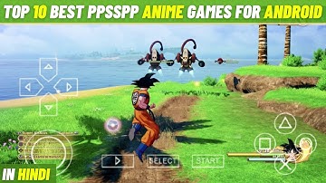 TOP 10 BEST PPSSPP (PSP) Anime Games For Android - 2022  ||  [LATEST]