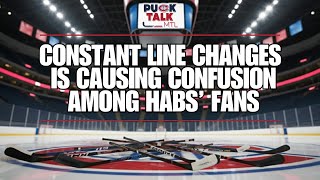 The TRUTH About Habs' Lineup: Why It Keeps Changing