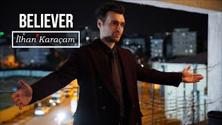 Hakan Kurtaş || Believer || (Ilhan Karaçam) FMV Resimi