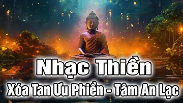 Nhạc Thiền Tĩnh Tâm | Xóa Tan Ưu Phiền - Tâm An Lạc , Ngủ Sâu Giấc