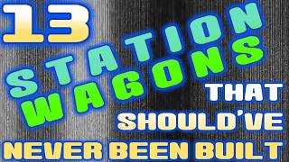 13 Station Wagons That Should’ve Never Been Built 13 Station Wagons That Should Ve Never Been Built