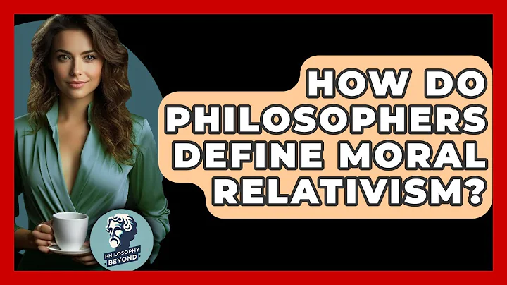 How Do Philosophers Define Moral Relativism? - Philosophy Beyond