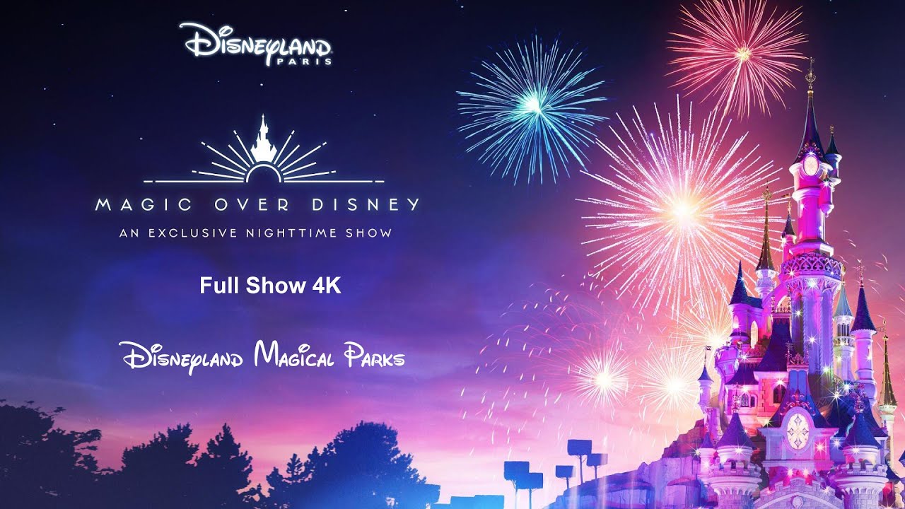Magic Over Disney Edition 2023 Disneyland Paris -- FULL SHOW 4K --
