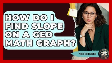 How Do I Find Slope On A GED Math Graph? - Your GED Coach