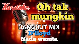 Tak Mungkin Dlloyd Karaoke Dangdut Mix Nada Wanita