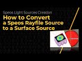 How to Convert an Ansys Speos Rayfile Source to a Surface Source — Lesson 3