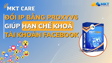 Fake IP Bằng Proxy V6 Giúp Hạn Chế Khoá Tài Khoản Facebook | Phần Mềm Marketing - Phần Mềm MKT
