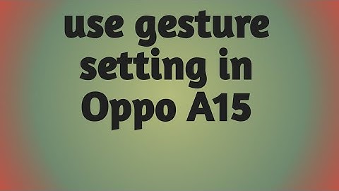how to use gestures motions in Oppo A 15,  gestures motionse setting