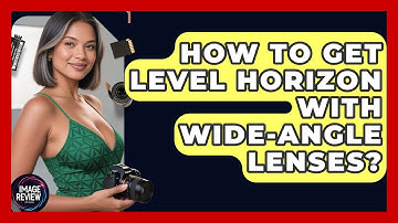 How To Get Level Horizon With Wide-Angle Lenses? - Image Review Studio