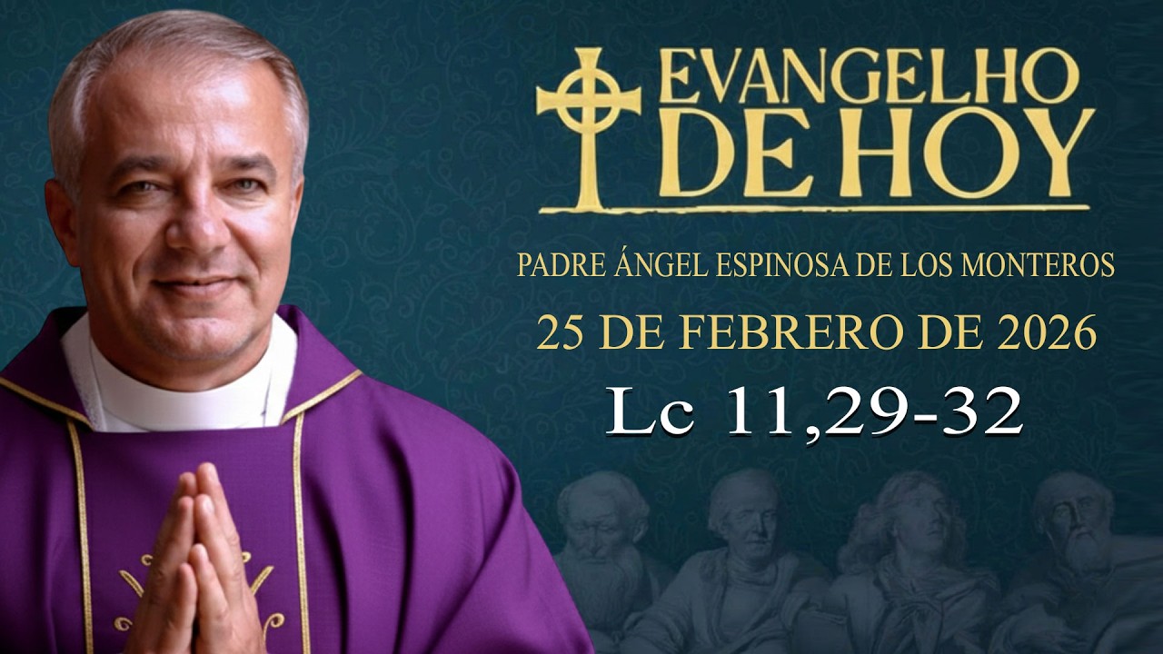 EVANGELIO DEL DÍA  25/2/2026 | Lc 11,29-32 | Padre Ángel Espinosa de los Monteros
