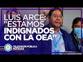 Luis Arce: "Estamos indignados con la OEA"