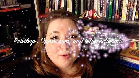 Privilege, Oppression, and Intersectionality