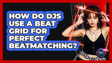 How Do DJs Use A Beat Grid For Perfect Beatmatching? - Electronic Mix Masters
