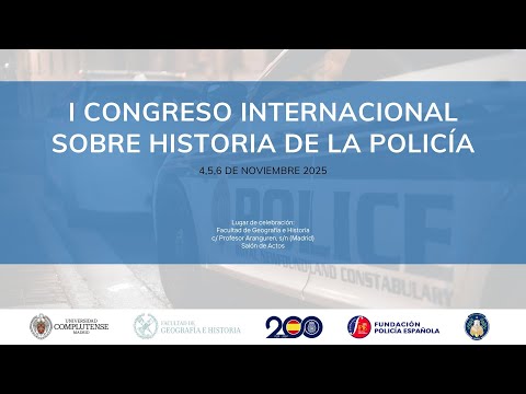 I CONGRESO INTERNACIONAL SOBRE HISTORIA DE LA POLICÍA. Facultad de Geografía e Historia.