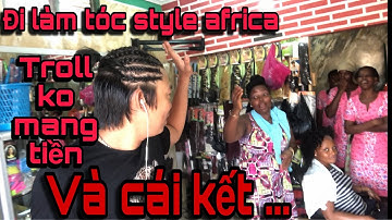 Cuộc Sống ở Châu Phi:Đi làm tóc style Africa,troll ko mang tiền&cái kết!Geogre Phuoc[afi-tv]