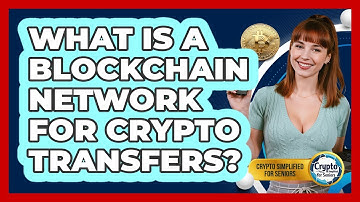 What Is A Blockchain Network For Crypto Transfers? - Crypto Simplified for Seniors