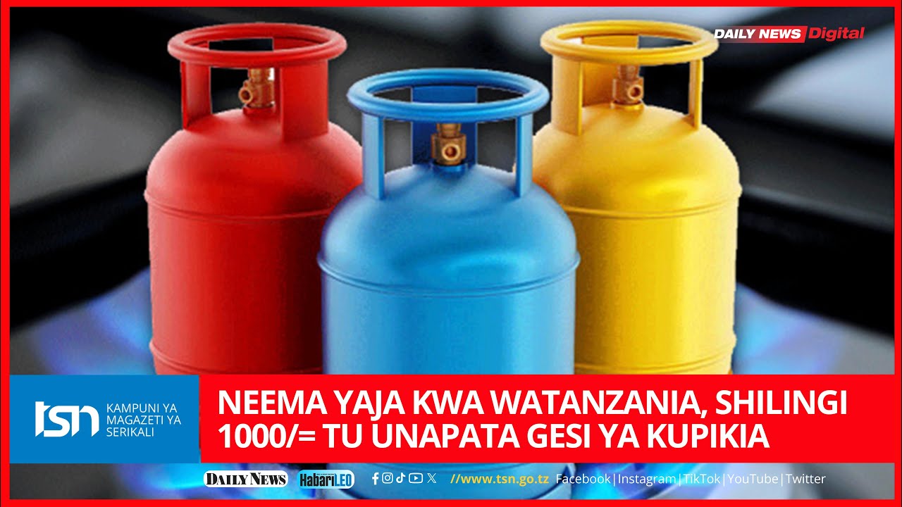 KILA MTANZANIA SASA KUTUMIA NISHATI SAFI YA KUPIKIA, KWA SHILINGI 1000/= TU UNAPATA GESI YA KUPIKIA