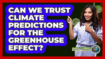 Can We Trust Climate Predictions For The Greenhouse Effect? - Earth Science Answers