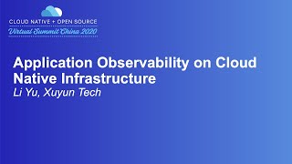 Application Observability on Cloud Native Infrastructure - Li Yu, Xuyun Tech
