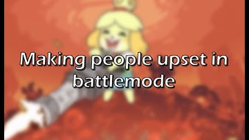 Making people upset in battlemode