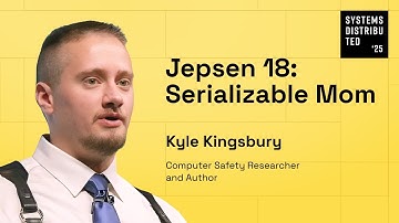 Jepsen 18: Serializable Mom by Kyle Kingsbury